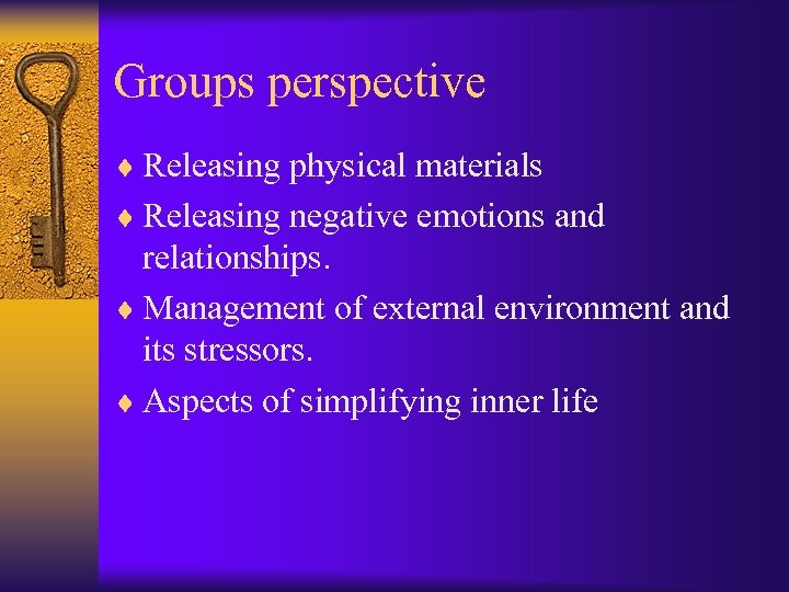 Groups perspective ¨ Releasing physical materials ¨ Releasing negative emotions and relationships. ¨ Management