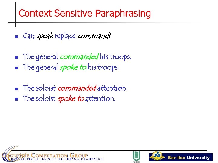 Context Sensitive Paraphrasing n n n Can speak replace command? The general commanded his