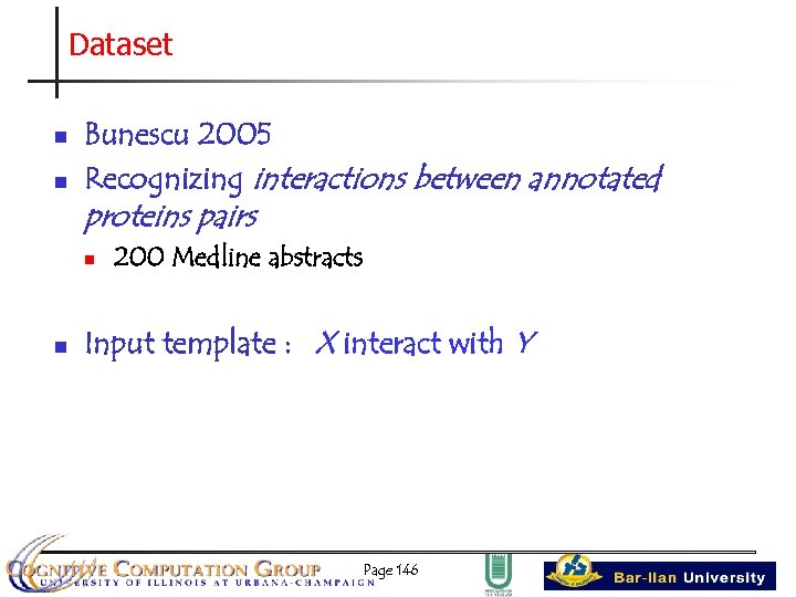 Dataset n n Bunescu 2005 Recognizing interactions between annotated proteins pairs n n 200