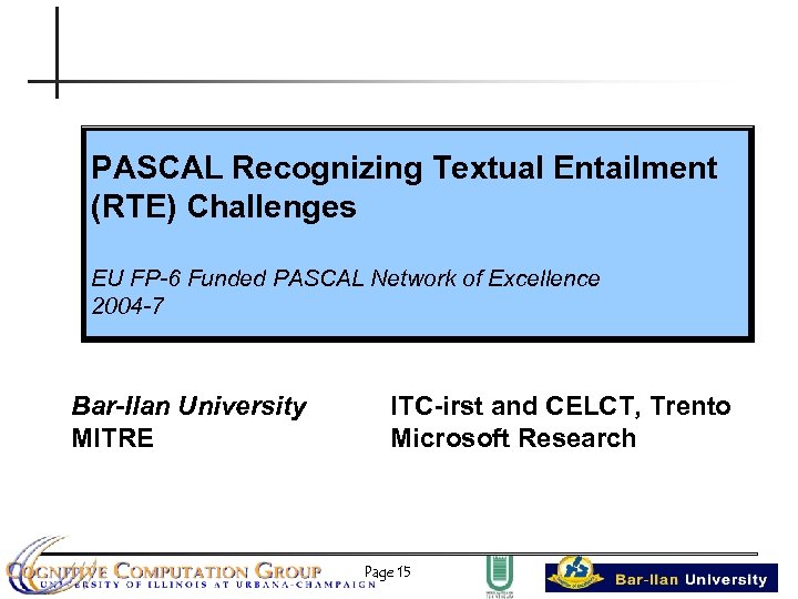 PASCAL Recognizing Textual Entailment (RTE) Challenges EU FP-6 Funded PASCAL Network of Excellence 2004