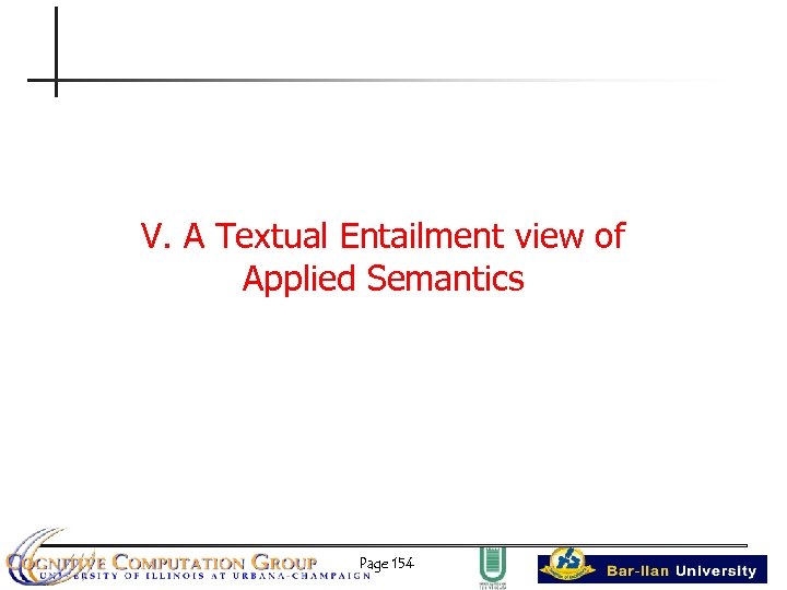 V. A Textual Entailment view of Applied Semantics Page 154 