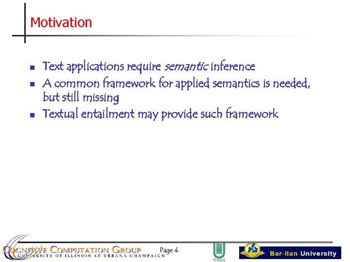 Motivation n Text applications require semantic inference A common framework for applied semantics is