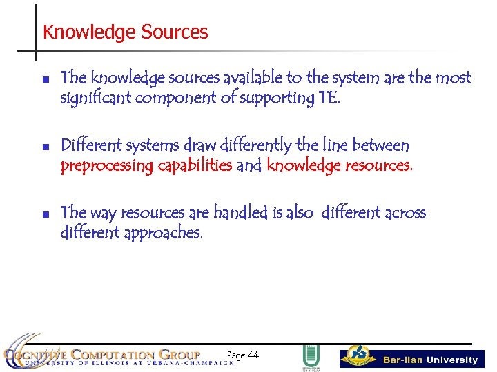 Knowledge Sources n n n The knowledge sources available to the system are the