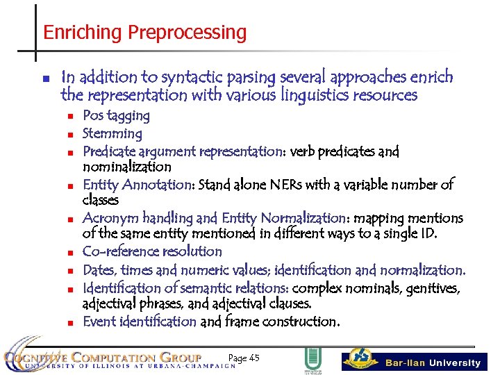 Enriching Preprocessing n In addition to syntactic parsing several approaches enrich the representation with