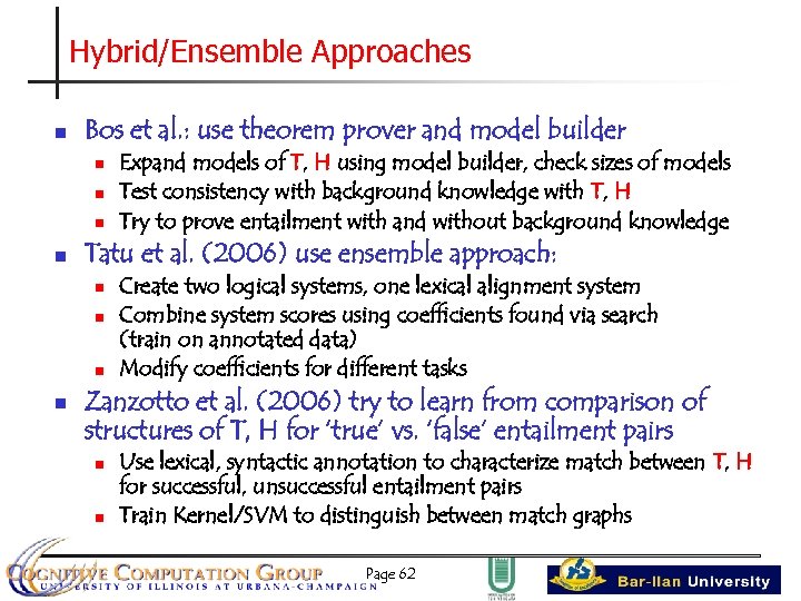 Hybrid/Ensemble Approaches n Bos et al. : use theorem prover and model builder n