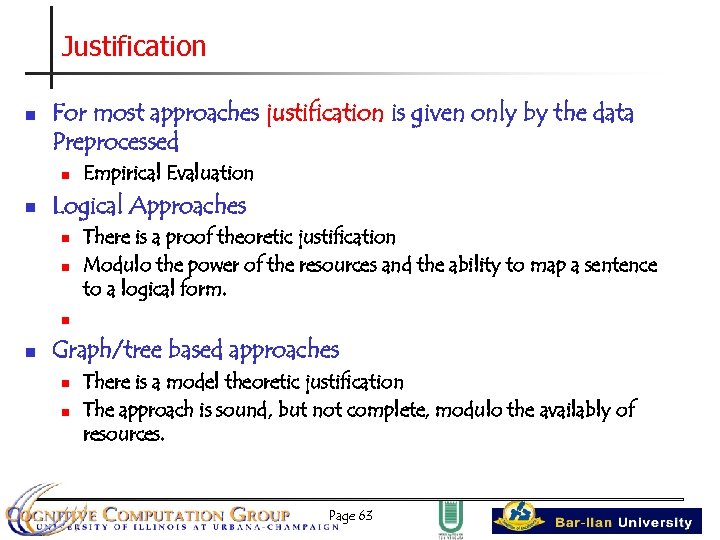 Justification n For most approaches justification is given only by the data Preprocessed n