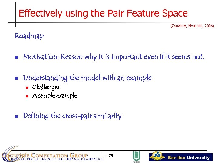 Effectively using the Pair Feature Space (Zanzotto, Moschitti, 2006) Roadmap n Motivation: Reason why