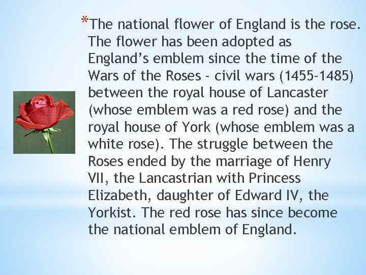 *The national flower of England is the rose. The flower has been adopted as