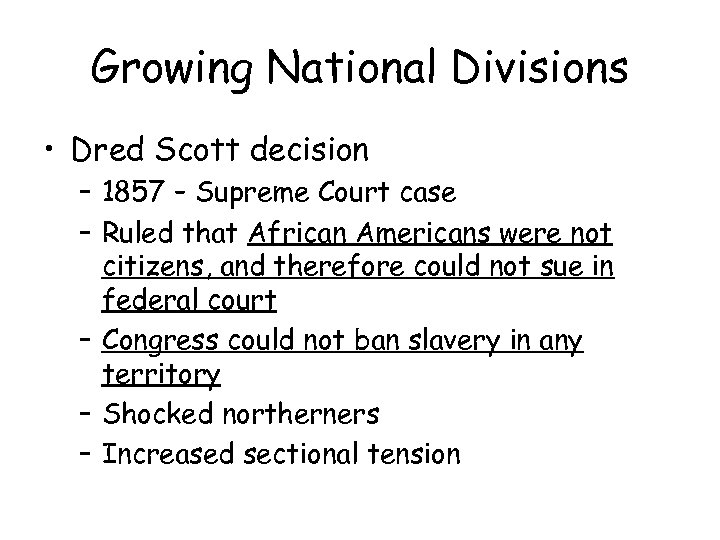 Growing National Divisions • Dred Scott decision – 1857 – Supreme Court case –