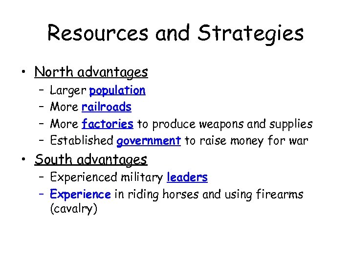 Resources and Strategies • North advantages – – Larger population More railroads More factories