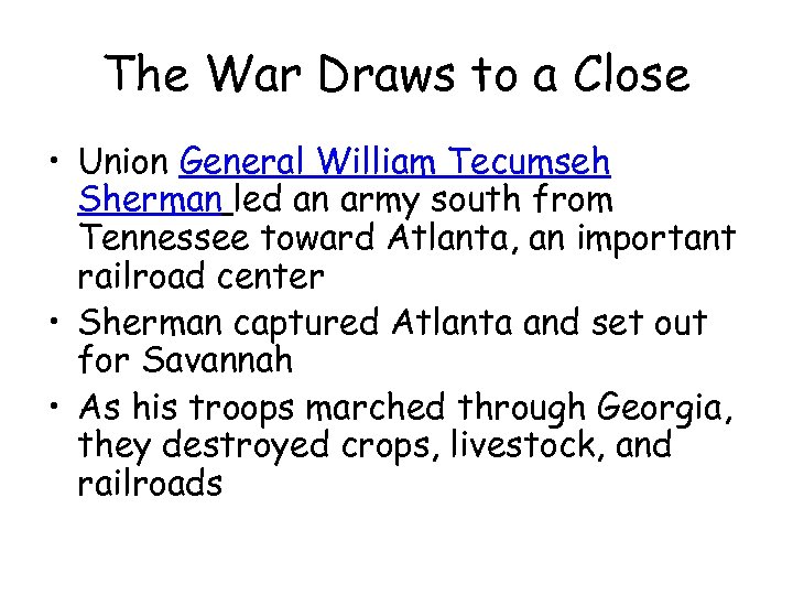 The War Draws to a Close • Union General William Tecumseh Sherman led an