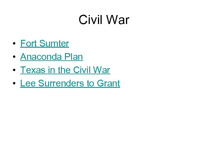 Civil War • • Fort Sumter Anaconda Plan Texas in the Civil War Lee