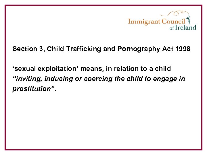 Section 3, Child Trafficking and Pornography Act 1998 ‘sexual exploitation’ means, in relation to