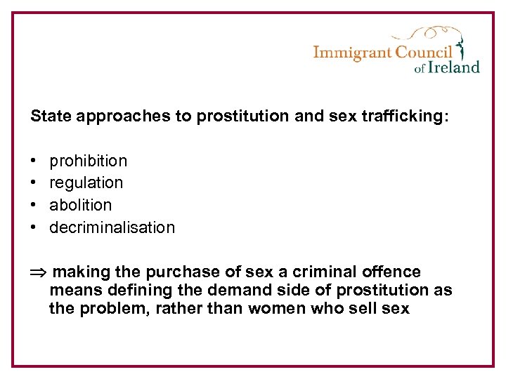 State approaches to prostitution and sex trafficking: • • prohibition regulation abolition decriminalisation making