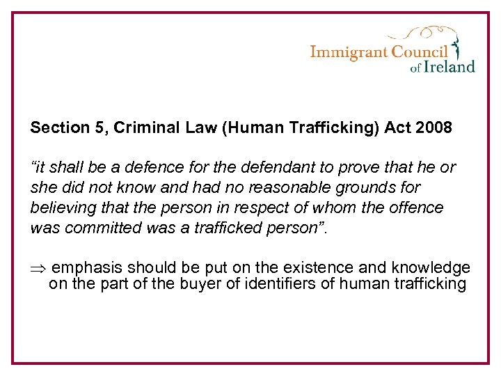 Section 5, Criminal Law (Human Trafficking) Act 2008 “it shall be a defence for