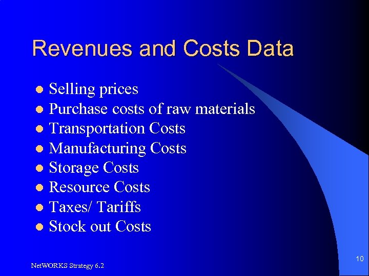 Revenues and Costs Data Selling prices l Purchase costs of raw materials l Transportation