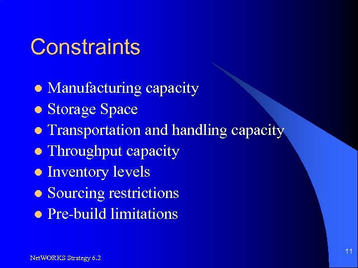 Constraints Manufacturing capacity l Storage Space l Transportation and handling capacity l Throughput capacity