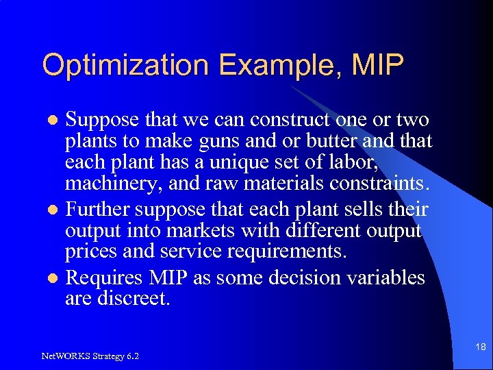 Optimization Example, MIP Suppose that we can construct one or two plants to make