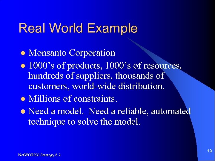 Real World Example Monsanto Corporation l 1000’s of products, 1000’s of resources, hundreds of