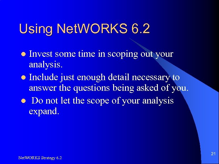 Using Net. WORKS 6. 2 Invest some time in scoping out your analysis. l