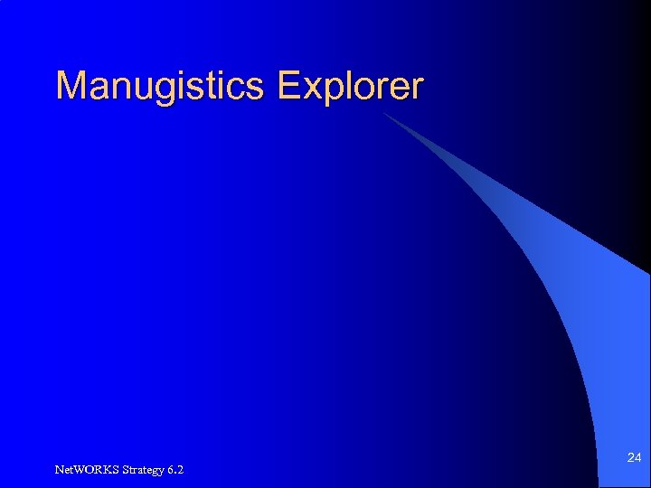 Manugistics Explorer Net. WORKS Strategy 6. 2 24 