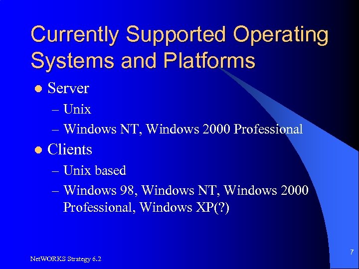 Currently Supported Operating Systems and Platforms l Server – Unix – Windows NT, Windows