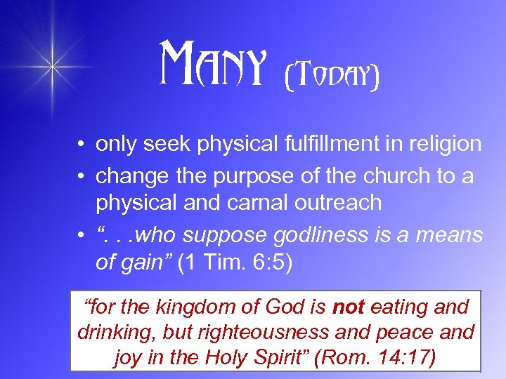 Many (Today) • only seek physical fulfillment in religion • change the purpose of