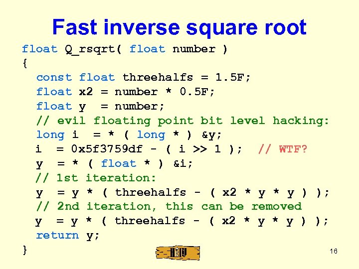 Fast inverse square root float Q_rsqrt( float number ) { const float threehalfs =