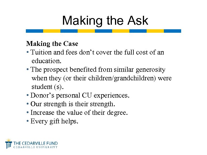 Making the Ask Making the Case • Tuition and fees don’t cover the full