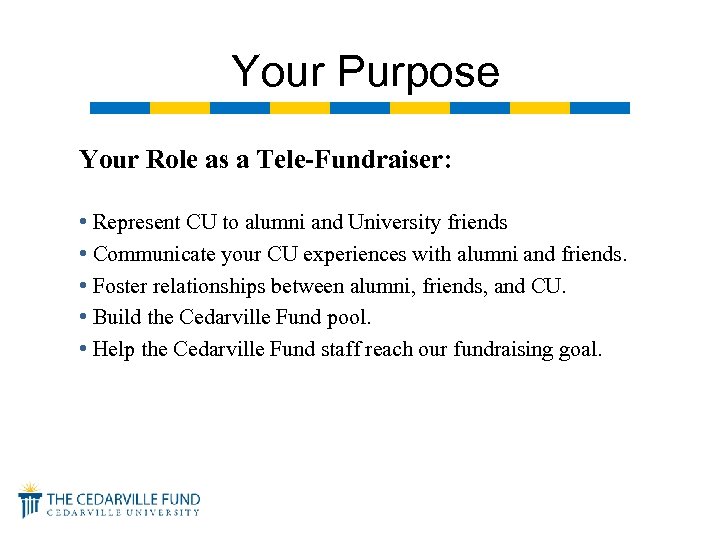 Your Purpose Your Role as a Tele-Fundraiser: • Represent CU to alumni and University