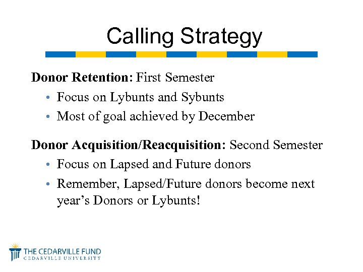 Calling Strategy Donor Retention: First Semester • Focus on Lybunts and Sybunts • Most