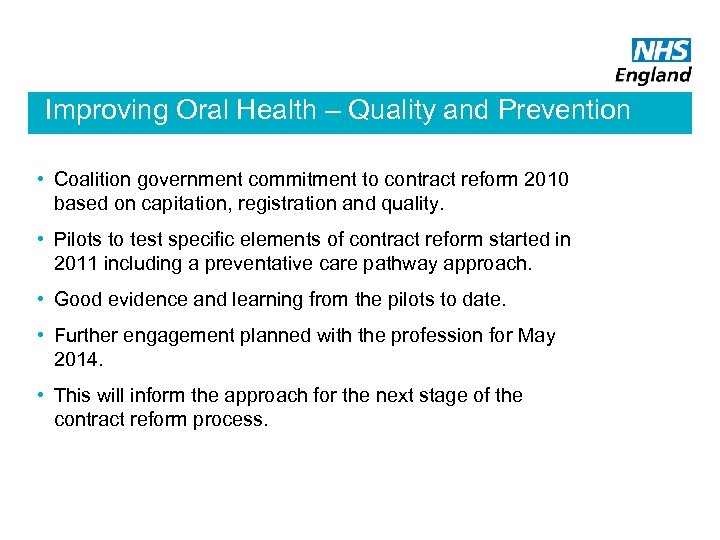 Improving Oral Health – Quality and Prevention • Coalition government commitment to contract reform