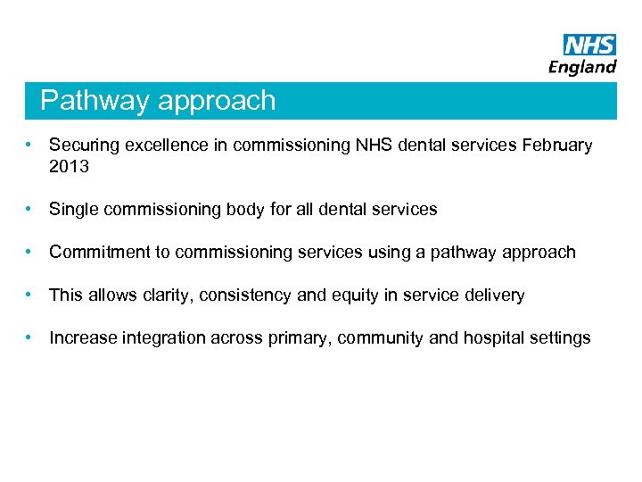 Pathway approach • Securing excellence in commissioning NHS dental services February 2013 • Single