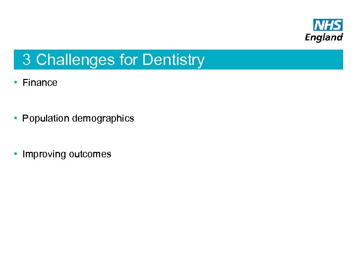 3 Challenges for Dentistry • Finance • Population demographics • Improving outcomes 