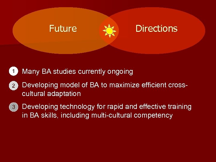 Future Directions 1 Many BA studies currently ongoing 2 Developing model of BA to