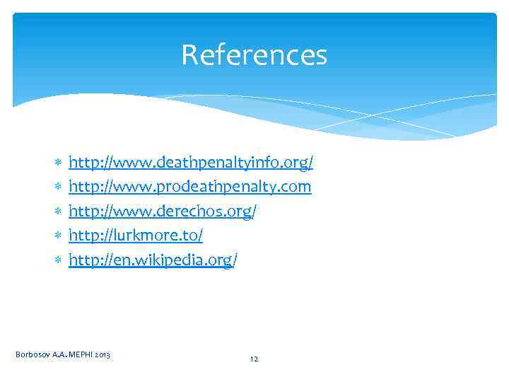 References http: //www. deathpenaltyinfo. org/ http: //www. prodeathpenalty. com http: //www. derechos. org/ http: