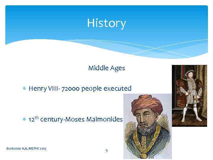 History Middle Ages Henry VIII- 72000 people executed 12 th century-Moses Maimonides Borbosov A.
