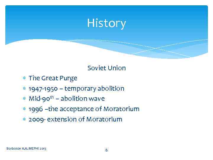 History Soviet Union The Great Purge 1947 -1950 – temporary abolition Mid-90 th –