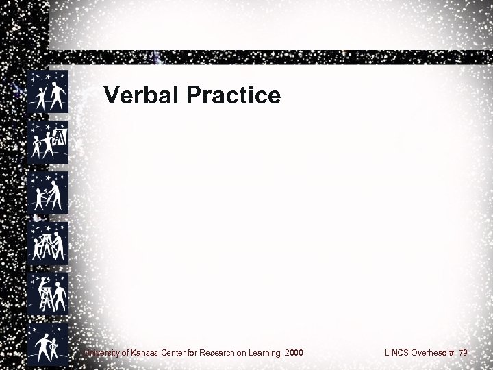 Verbal Practice University of Kansas Center for Research on Learning 2000 LINCS Overhead #