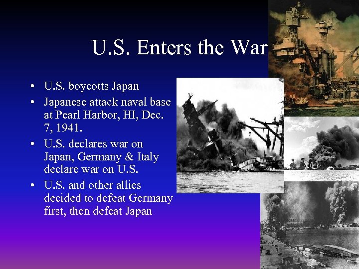 U. S. Enters the War • U. S. boycotts Japan • Japanese attack naval