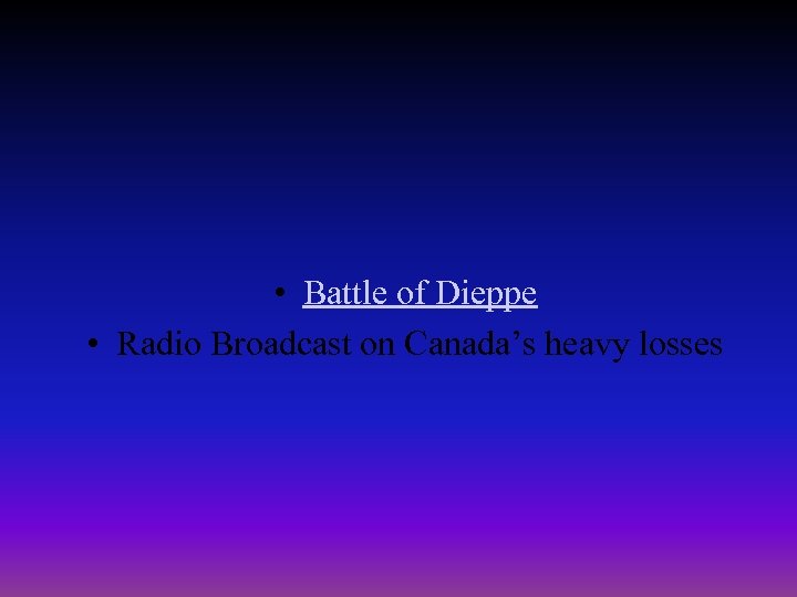  • Battle of Dieppe • Radio Broadcast on Canada’s heavy losses 
