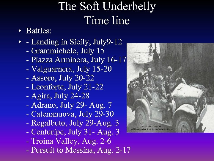 The Soft Underbelly Time line • Battles: • - Landing in Sicily, July 9
