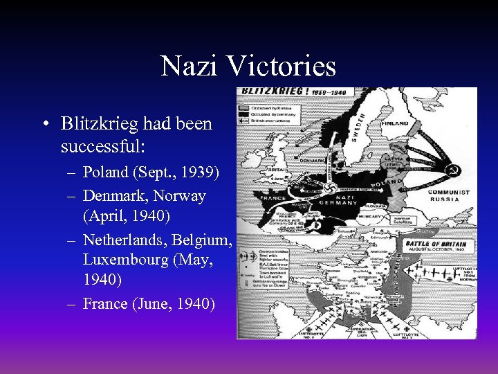 Nazi Victories • Blitzkrieg had been successful: – Poland (Sept. , 1939) – Denmark,