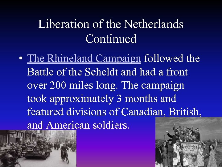 Liberation of the Netherlands Continued • The Rhineland Campaign followed the Battle of the