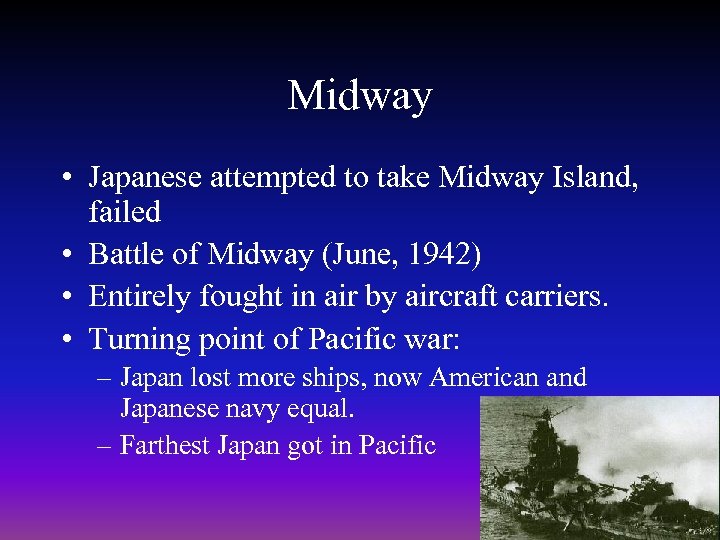Midway • Japanese attempted to take Midway Island, failed • Battle of Midway (June,