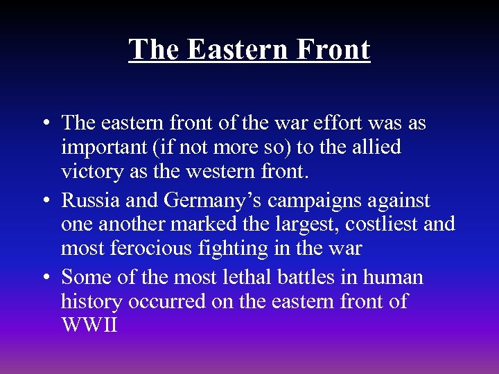 The Eastern Front • The eastern front of the war effort was as important