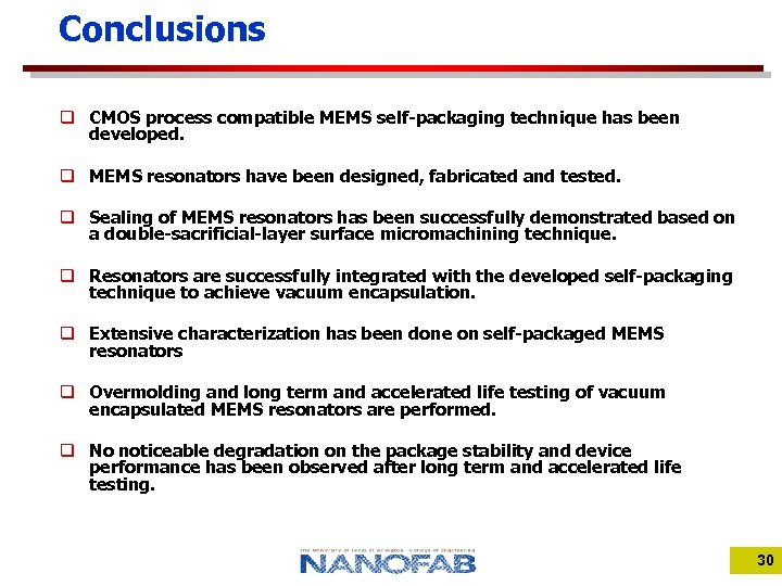 Conclusions q CMOS process compatible MEMS self-packaging technique has been developed. q MEMS resonators