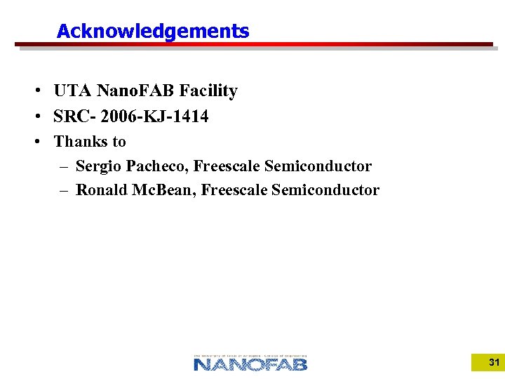 Acknowledgements • UTA Nano. FAB Facility • SRC- 2006 -KJ-1414 • Thanks to –