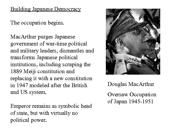 Building Japanese Democracy The occupation begins. Mac. Arthur purges Japanese government of war-time political