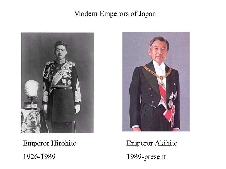 Modern Emperors of Japan Emperor Hirohito Emperor Akihito 1926 -1989 -present 